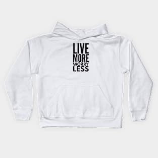 Live More Worry Less - Motivational Words Kids Hoodie